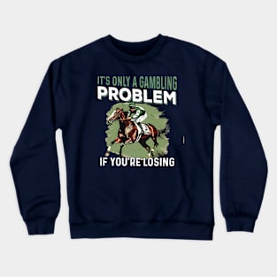 It's only a gambling problem if you re losing - Kentucky Derby Horse Crewneck Sweatshirt